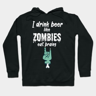 I drink beer like zombies eat brains Hoodie